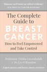 The Complete Guide to Breast Cancer - Professor Trisha Greenhalgh ; Dr Liz O’Riordan - 9781473557024