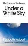 Under a White Sky - Elizabeth Kolbert - 9781473560024