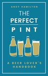 The Perfect Pint - Andy Hamilton - 9781473560987