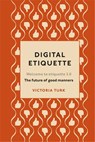 Digital Etiquette - Victoria Turk - 9781473562073