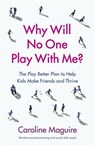 Why Will No One Play With Me? - Caroline Maguire - 9781473563247