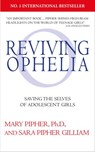 Reviving Ophelia 25th Anniversary Edition - Sara Pipher Gilliam ; Mary Pipher, PhD - 9781473576377