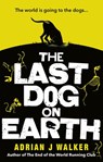 The Last Dog on Earth - Adrian J Walker - 9781473582309