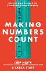 Making Numbers Count - Chip Heath ; Karla Starr - 9781473585324
