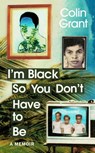 I'm Black So You Don't Have to Be - Colin Grant - 9781473592483