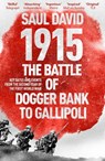 1915: The Battle of Dogger Bank to Gallipoli - Saul David Ltd ; Saul David - 9781473603974