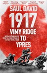 1917: Vimy Ridge to Ypres - Saul David Ltd ; Saul David - 9781473603998