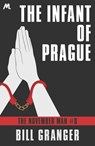 The Infant of Prague - Bill Granger - 9781473604636