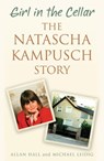 Girl in the Cellar - The Natascha Kampusch Story - Allan Hall ; Michael Leidig - 9781473609556
