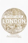 The Secret Lore of London - Nigel Pennick ; Geraldine Beskin ; John Matthews ; Caroline Wise - 9781473620247