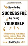 How To Be Successful By Being Yourself - TAYLOR,  David - 9781473636316
