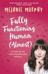 Fully Functioning Human (Almost) - Melanie Murphy - 9781473639164