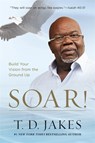 Soar! - T.D. Jakes - 9781473652071