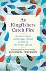 As Kingfishers Catch Fire - Eugene Peterson - 9781473657212