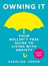 Owning it: Your Bullsh*t-Free Guide to Living with Anxiety - Caroline Foran - 9781473657595