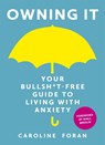 Owning it: Your Bullsh*t-Free Guide to Living with Anxiety - Caroline Foran - 9781473657601
