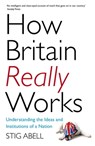 How Britain Really Works - Stig Abell - 9781473658400