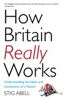 How Britain Really Works - Stig Abell - 9781473658424