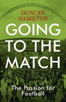 Going to the Match: The Passion for Football - Duncan Hamilton - 9781473661813