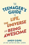 The Teenager's Guide to Life, the Universe and Being Awesome - Andy Cope - 9781473679436