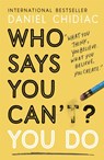 Who Says You Can't? You Do - Daniel Chidiac - 9781473688353