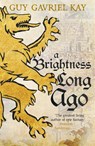 A Brightness Long Ago - Guy Gavriel Kay - 9781473692374
