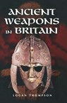 Ancient Weapons in Britain - Logan Thompson - 9781473811867