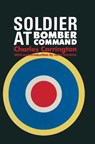 Soldier at Bomber Command - Charles Carrington - 9781473818361