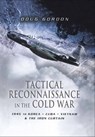 Tactical Reconnaissance in the Cold War - Doug Gordon - 9781473818811