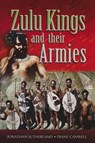 Zulu Kings and their Armies - Jonathan Sutherland ; Diane Canwell - 9781473821026