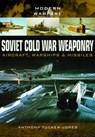 Soviet Cold War Weaponry: Aircraft, Warships and Missiles - Anthony Tucker-Jones - 9781473823617