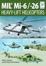 Flight Craft 10: Mi-1, Mi-6 and Mi-26: Heavy Lift Helicopters - Yefim Gordon - 9781473823891