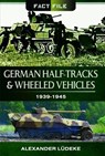 German Half-Tracks and Wheeled Vehicles - Alexander Ludeke - 9781473824003