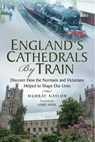 England's Cathedrals by Train - Murray Naylor ; Lord Hope - 9781473826960