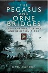 The Pegasus and Orne Bridges - Neil Barber - 9781473830097