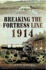 Breaking the Fortress Line, 1914 - Clayton Donnell - 9781473830127
