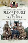 Isle of Thanet in the Great War - Stephen Wynn - 9781473834057