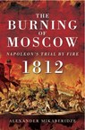 The Burning of Moscow - Alexander Mikaberidze - 9781473834491