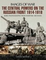 The Central Powers on the Russian Front 1914–1918 - David Bilton - 9781473834538