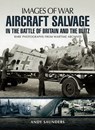 Aircraft Salvage in the Battle of Britain and the Blitz - Andy Saunders - 9781473837324