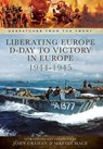 Liberating Europe: D-Day to Victory in Europe, 1944–1945 - John Grehan ; Martin Mace - 9781473838277