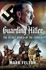 Guarding Hitler - Mark Felton - 9781473838383