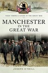 Manchester in the Great War - Joseph O'Neill - 9781473838673