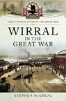 Wirral in the Great War - Stephen McGreal - 9781473841147