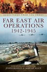Far East Air Operations, 1942–1945 - John Grehan ; Martin Mace - 9781473841215