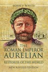 The Roman Emperor Aurelian - John F. White - 9781473844773