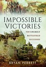 Impossible Victories - Bryan Perrett - 9781473847491