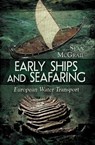 Early Ships and Seafaring: Water Transport within Europe - Seán McGrail - 9781473847774