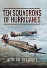 Ten Squadrons of Hurricanes - Adrian Stewart - 9781473848436