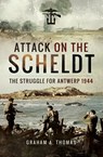 Attack on the Scheldt - Graham A. Thomas - 9781473850682